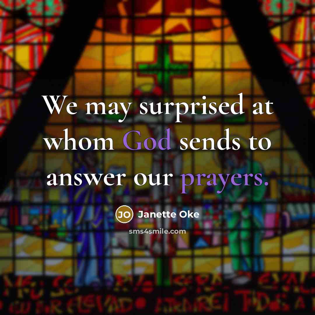 “We may surprised at whom God sends to answer our…” quote by Janette Oke
