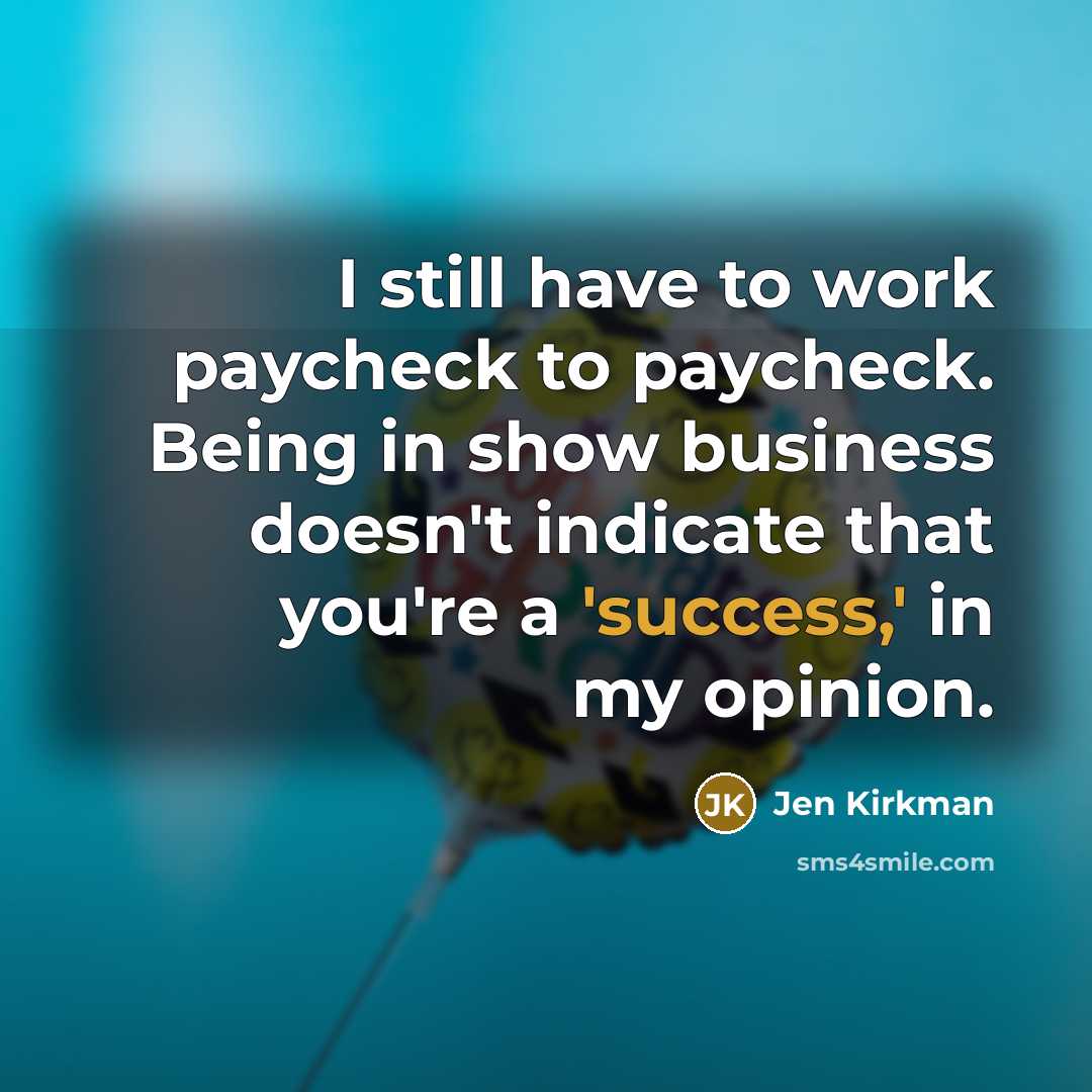 “I still have to work paycheck to paycheck. Being in…” quote by Jen Kirkman