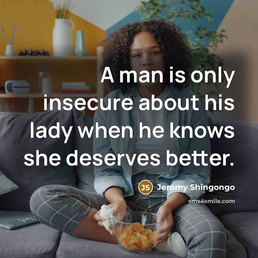 “A man is only insecure about his lady when he…” quote by Jeromy Shingongo