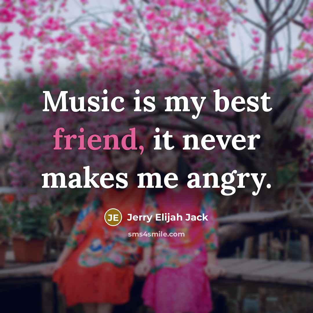 “Music is my best friend, it never makes me angry.…” quote by Jerry Elijah Jack