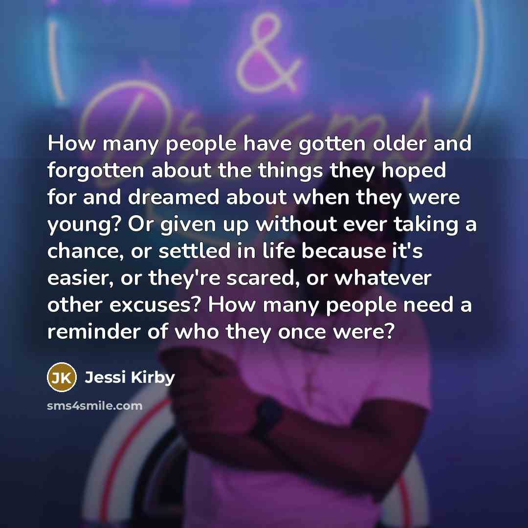 “How many people have gotten older and forgotten about the…” quote by Jessi Kirby