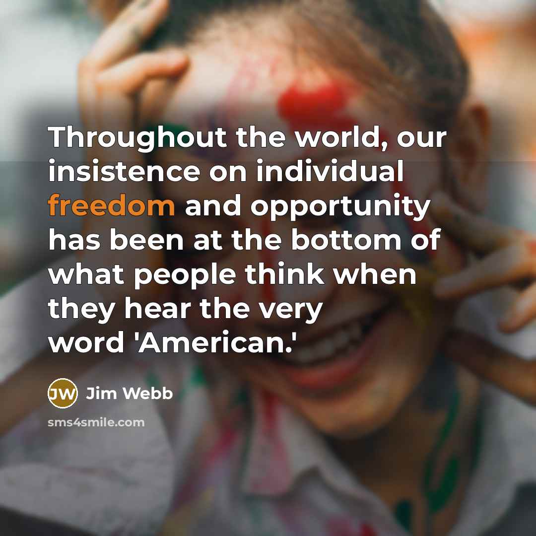 “Throughout the world, our insistence on individual freedom and opportunity…” quote by Jim Webb