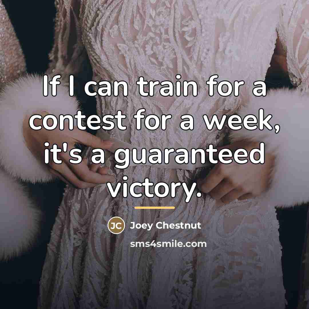 “If I can train for a contest for a week,…” quote by Joey Chestnut