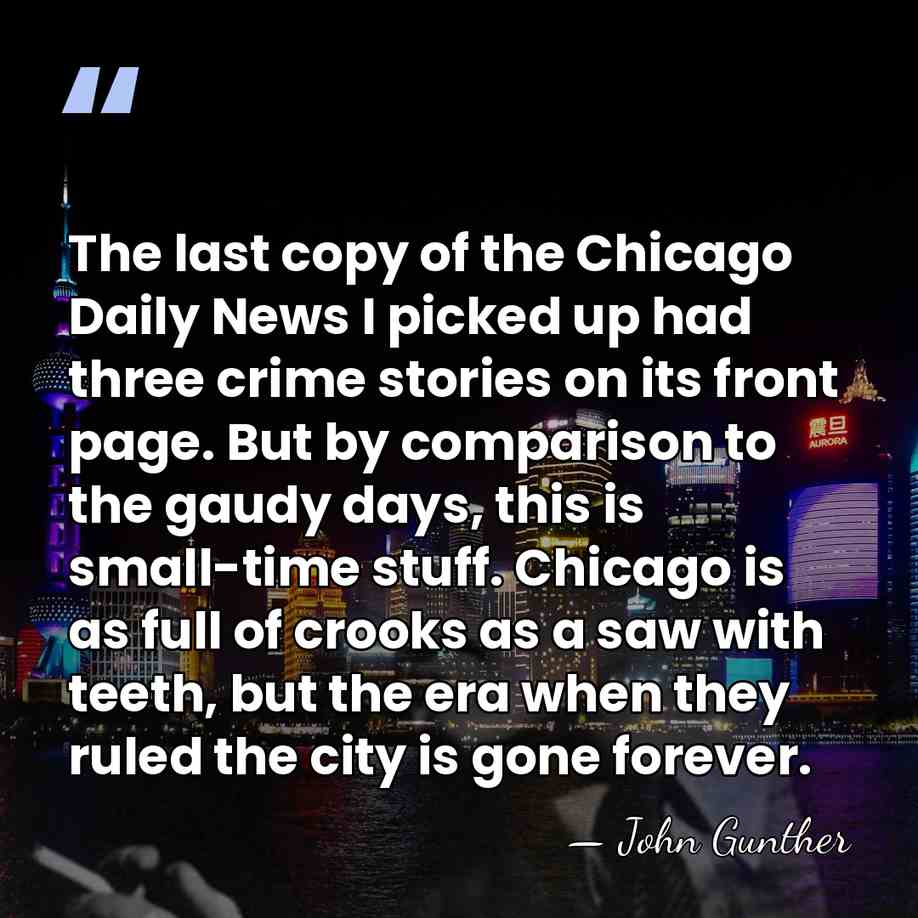 The last copy of the Chicago Daily News I picked up had&hellip; - John Gunther