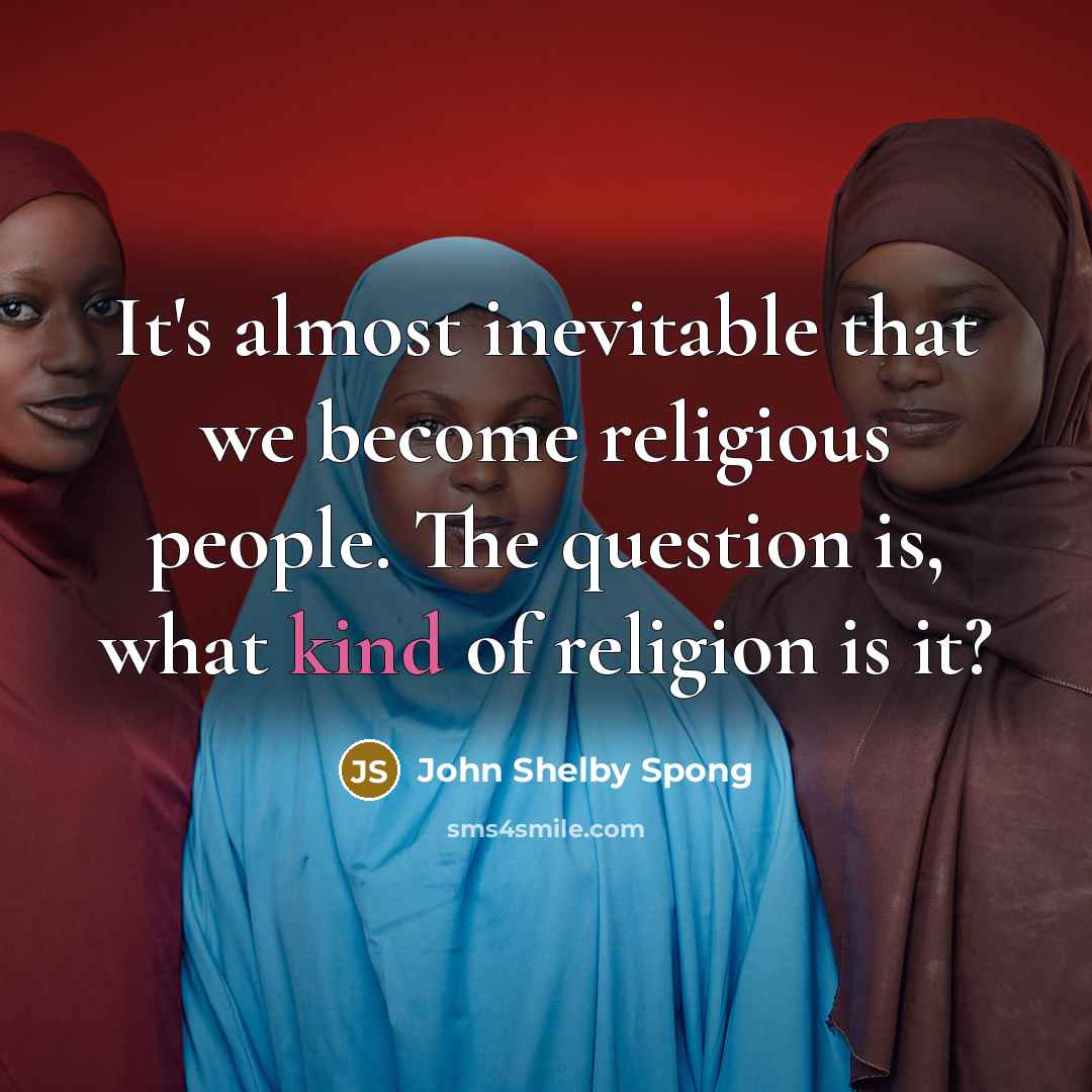 “It's almost inevitable that we become religious people. The question…” quote by John Shelby Spong