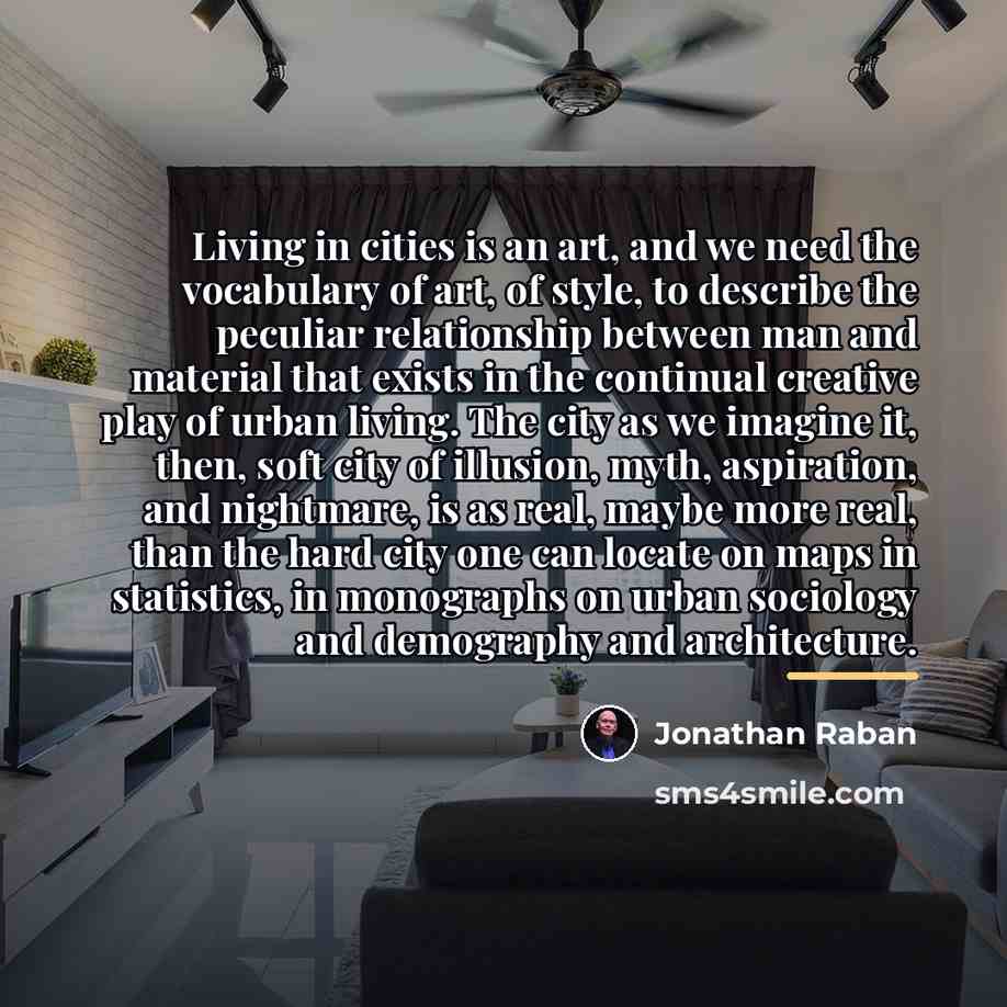 “Living in cities is an art, and we need the…” quote by Jonathan Raban