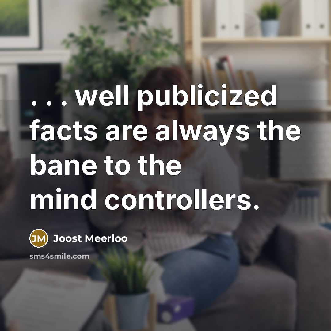 “. . . well publicized facts are always the bane…” quote by Joost Meerloo