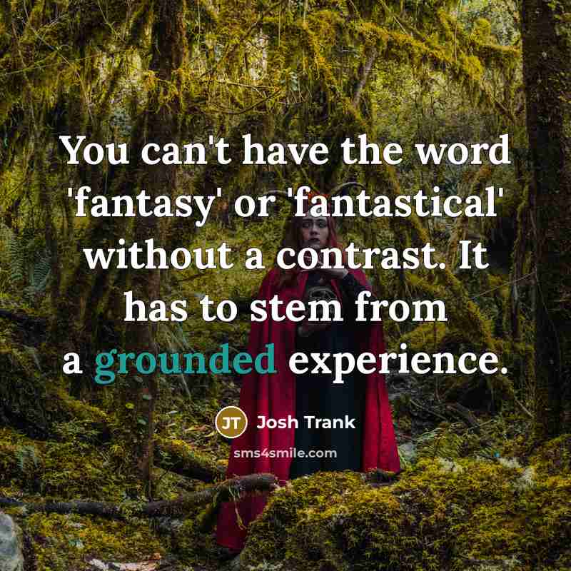 “You can't have the word 'fantasy' or 'fantastical' without a…” quote by Josh Trank