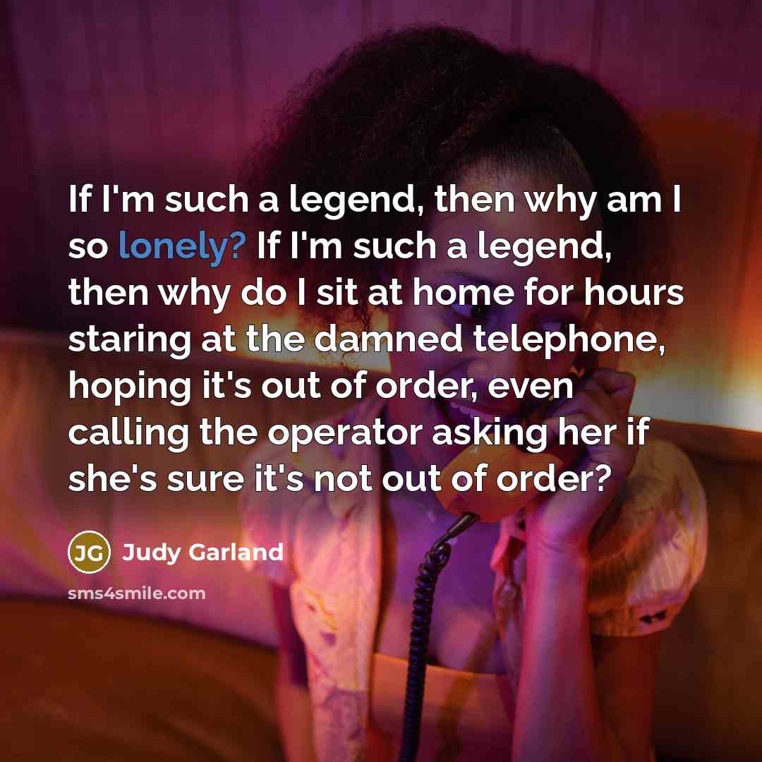“If I'm such a legend, then why am I so…” quote by Judy Garland