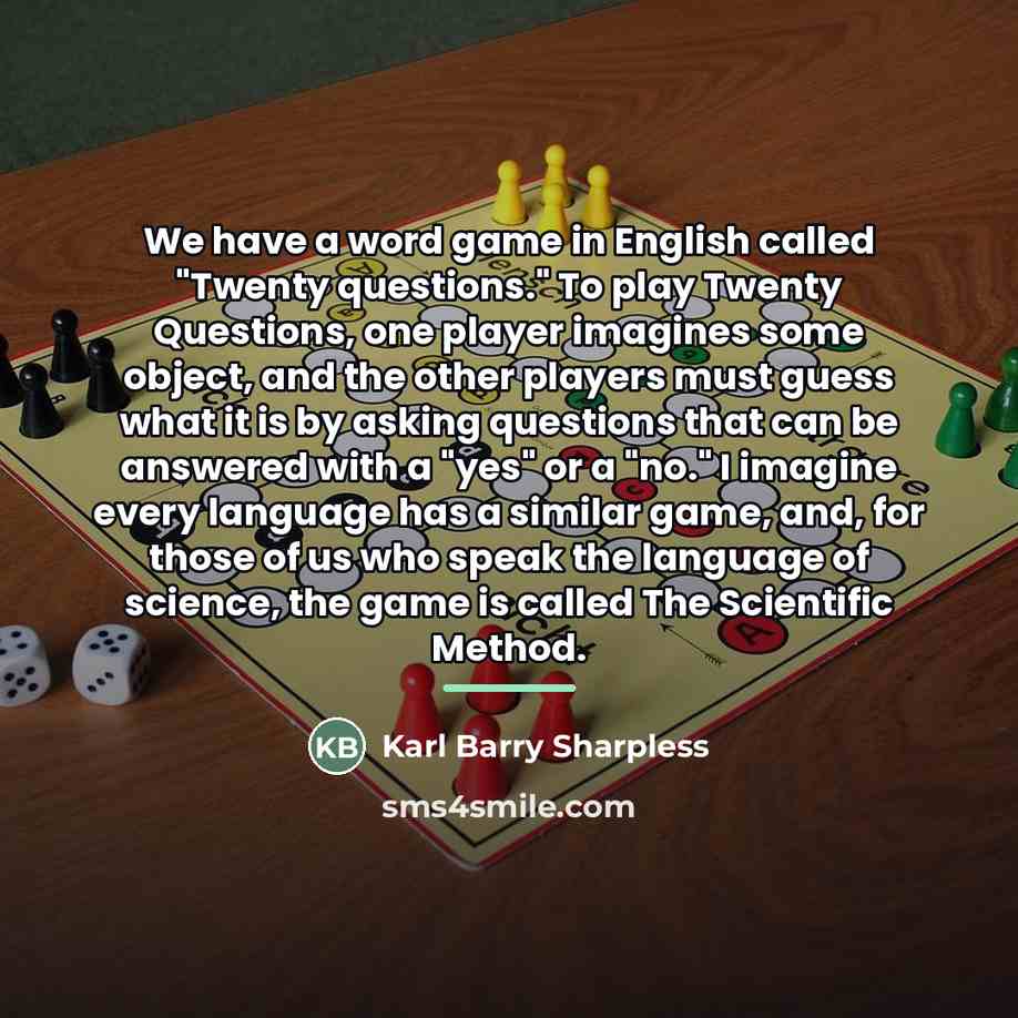 “We have a word game in English called "Twenty questions."…” quote by Karl Barry Sharpless