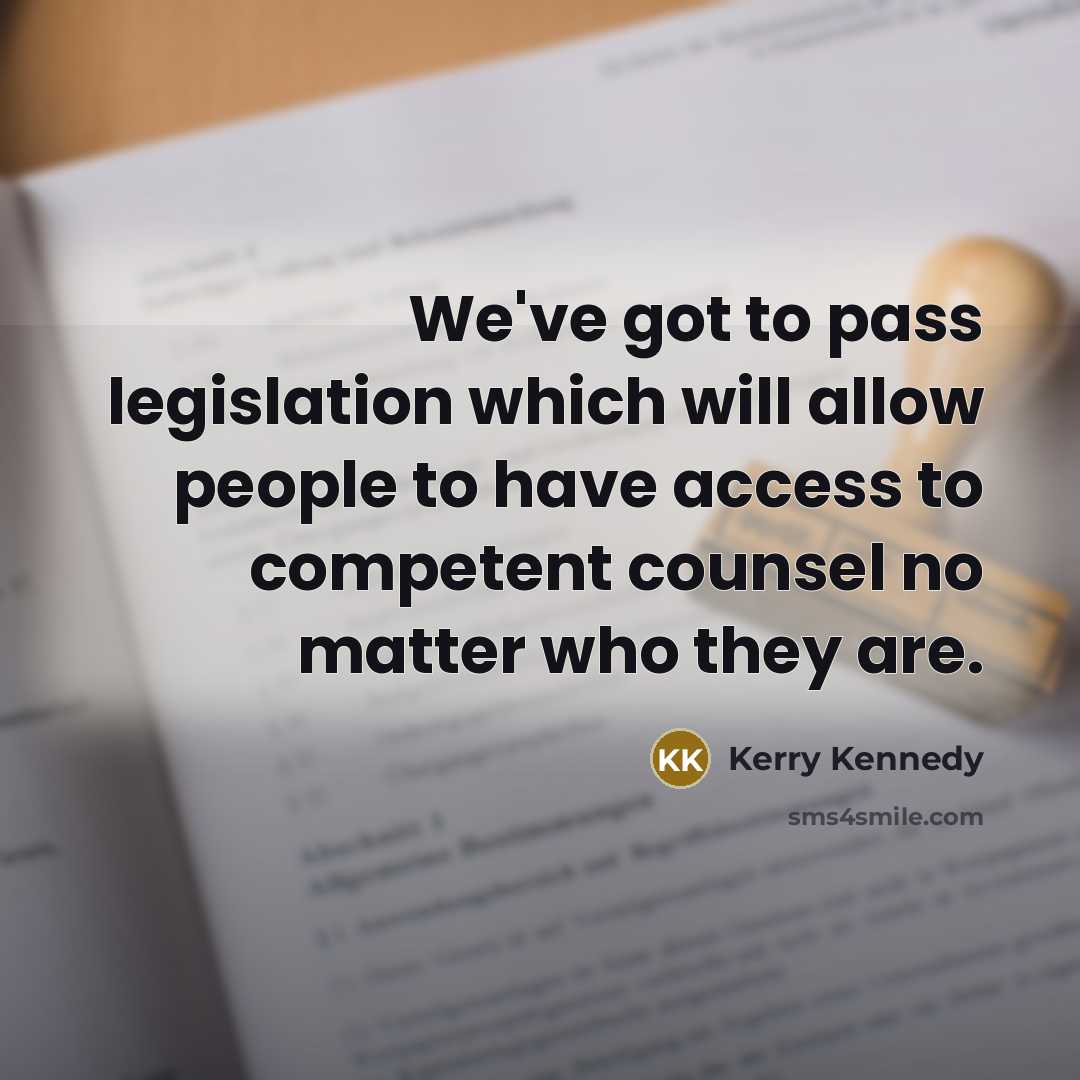 “We've got to pass legislation which will allow people to…” quote by Kerry Kennedy