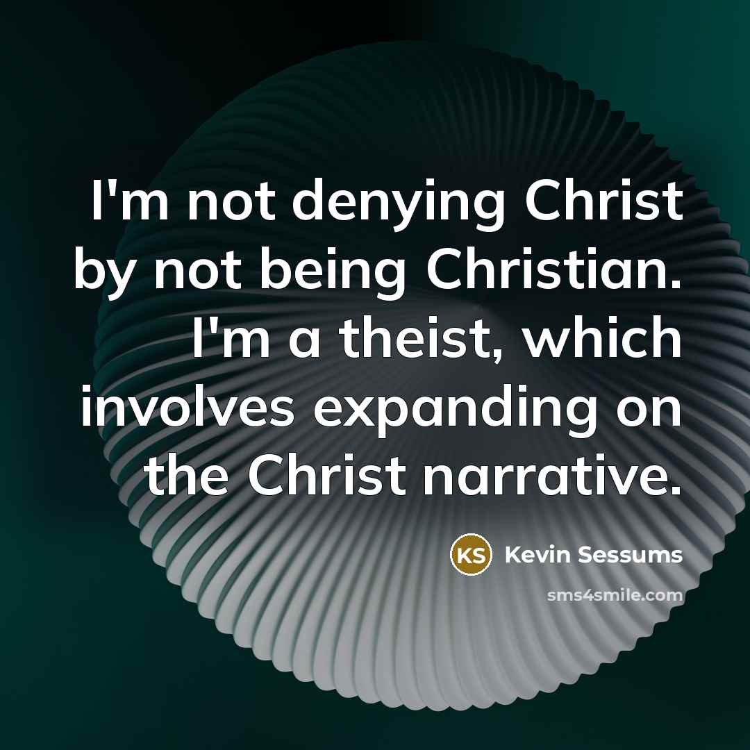 “I'm not denying Christ by not being Christian. I'm a…” quote by Kevin Sessums