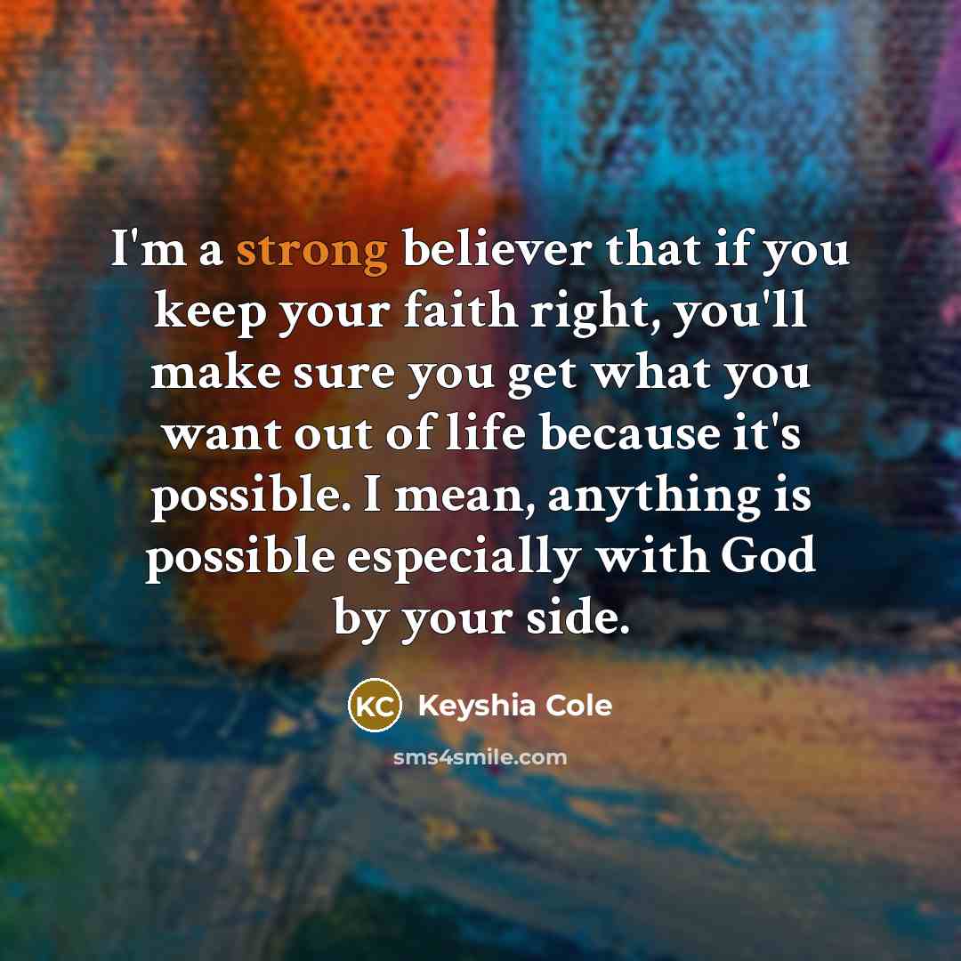 “I'm a strong believer that if you keep your faith…” quote by Keyshia Cole