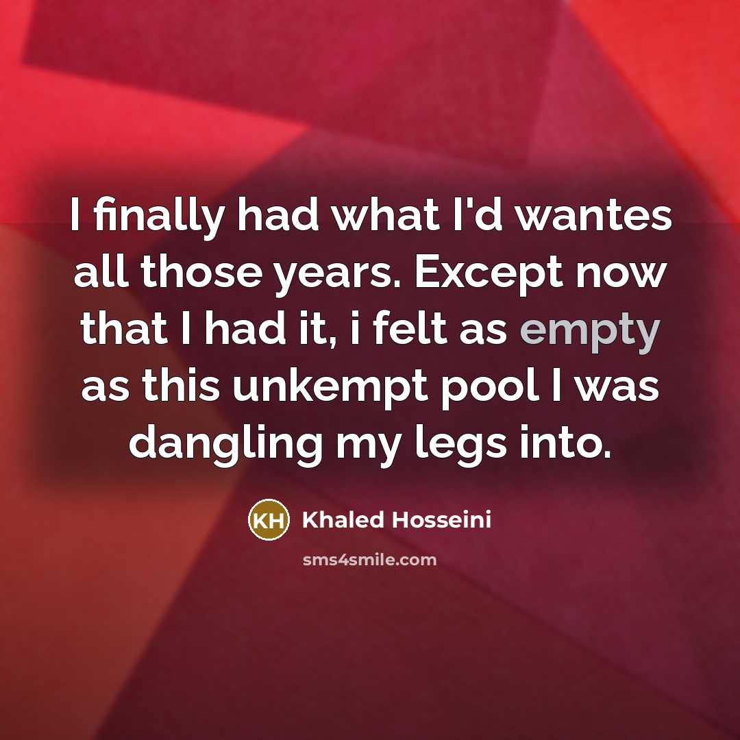 “I finally had what I'd wantes all those years. Except…” quote by Khaled Hosseini