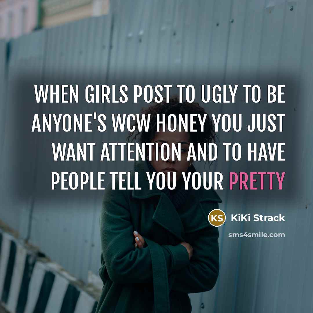 “When girls post to ugly to be anyone's WCW honey…” quote by KiKi Strack