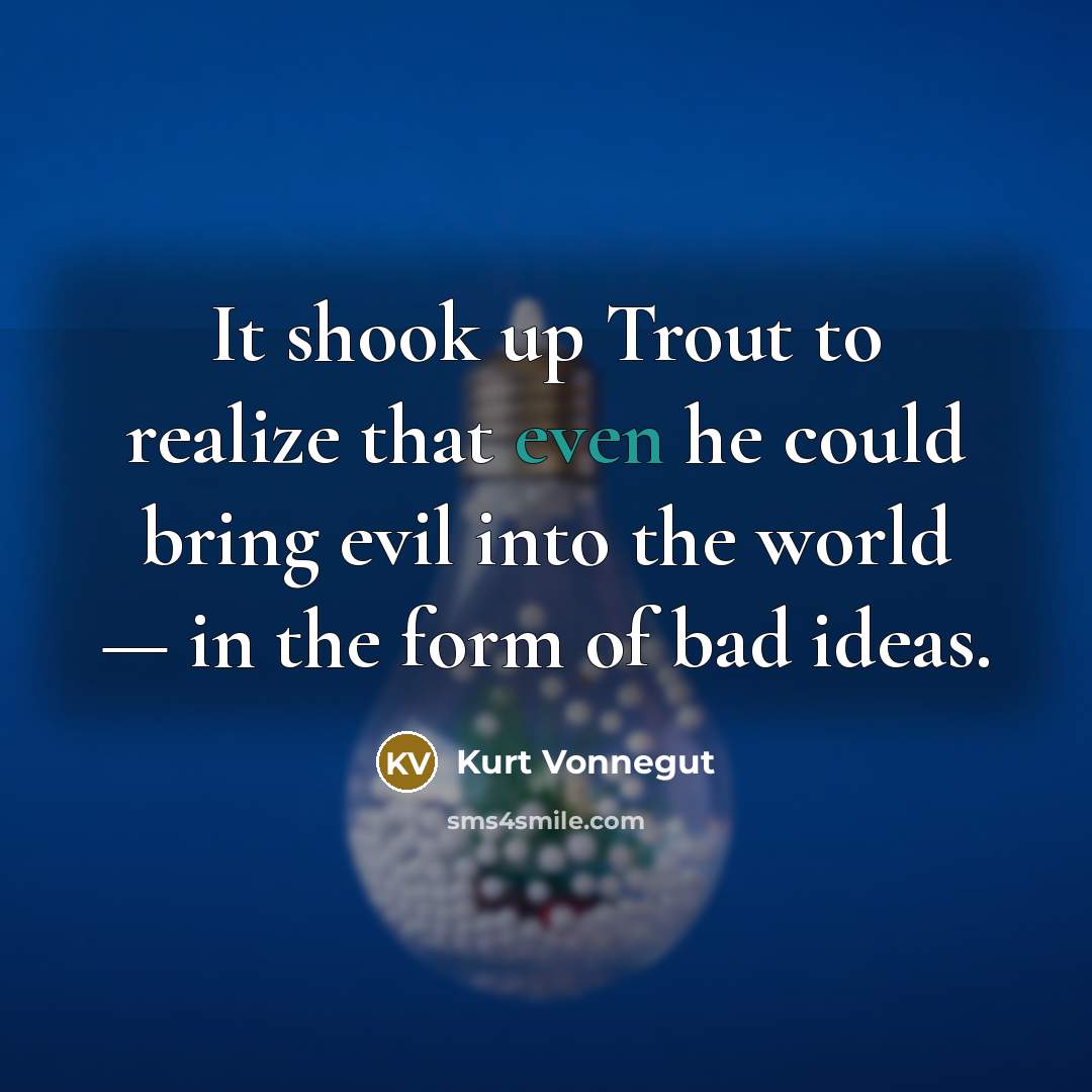 “It shook up Trout to realize that even he could…” quote by Kurt Vonnegut