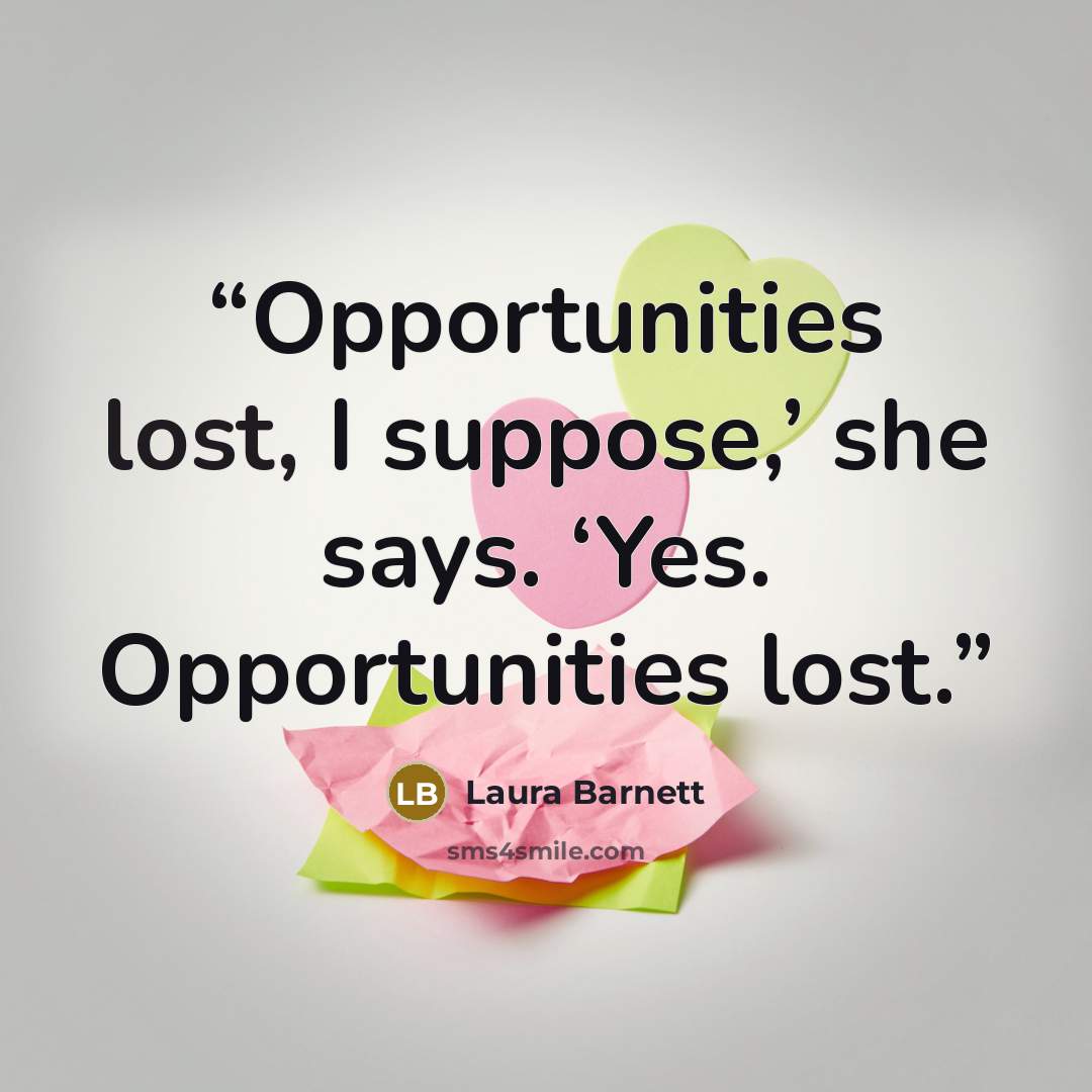 “Opportunities lost, I suppose,’ she says. ‘Yes. Opportunities lost.” quote by Laura Barnett