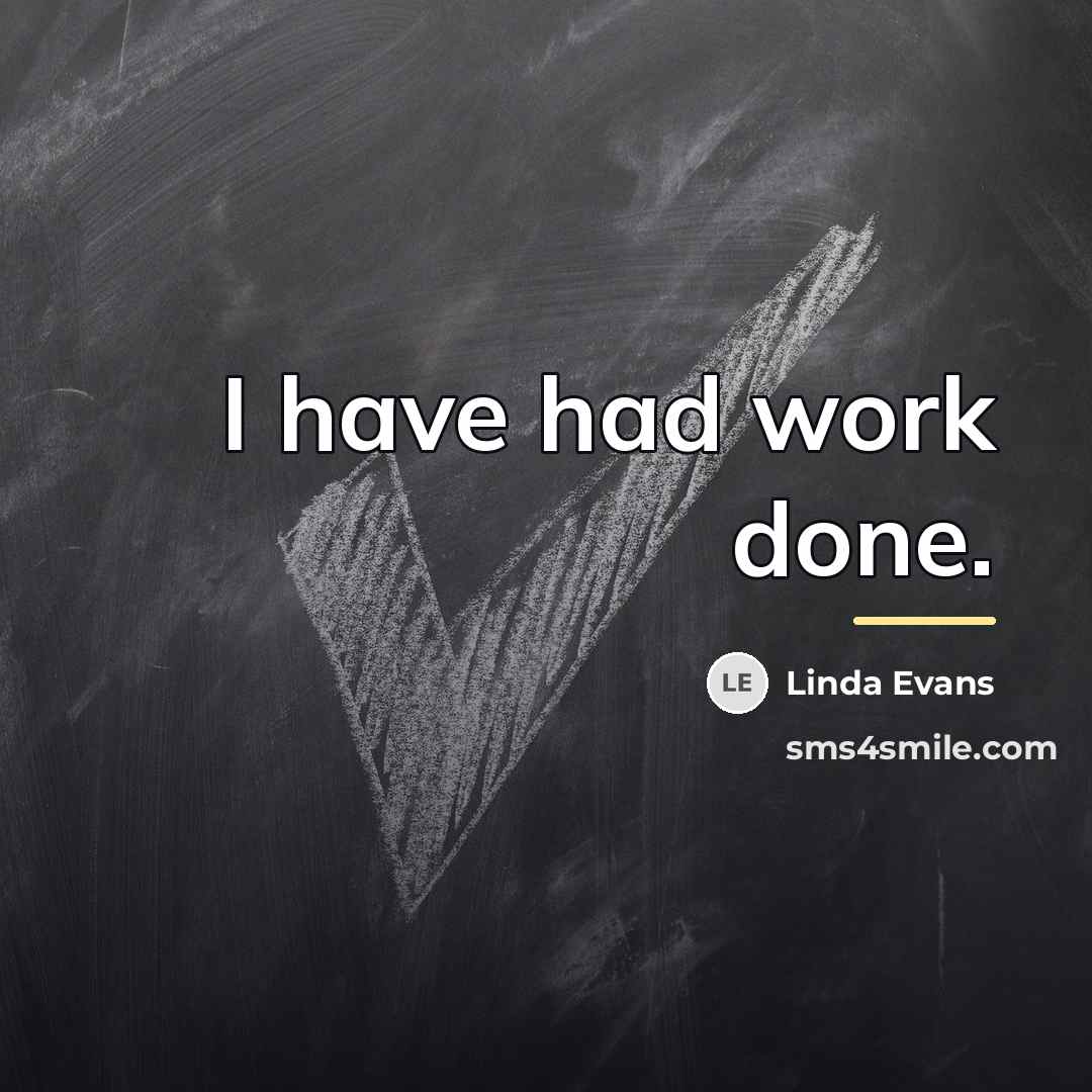 “I have had work done.…” quote by Linda Evans