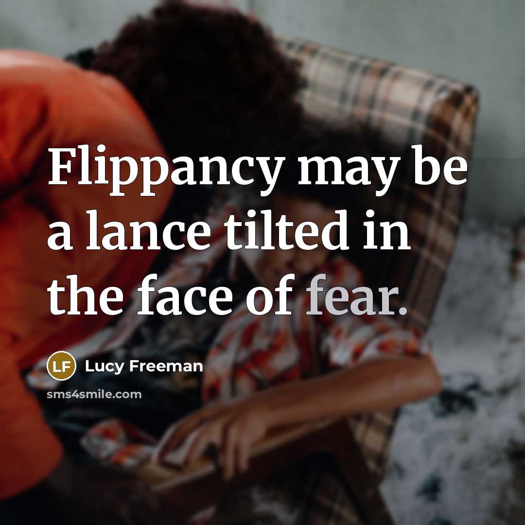 “Flippancy may be a lance tilted in the face of fear.” quote by Lucy Freeman