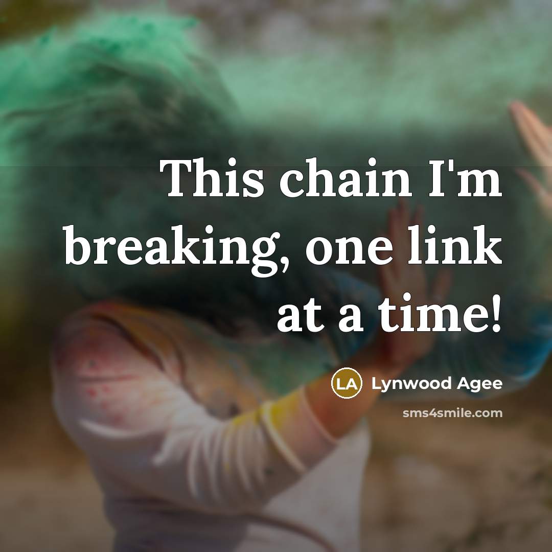 “This chain I'm breaking, one link at a time!” quote by Lynwood Agee