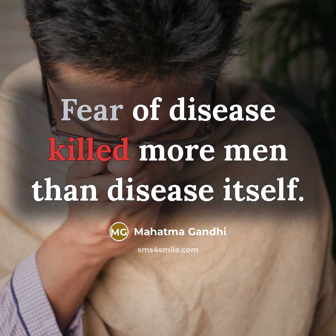 “Fear of disease killed more men than disease itself.…” quote by Mahatma Gandhi