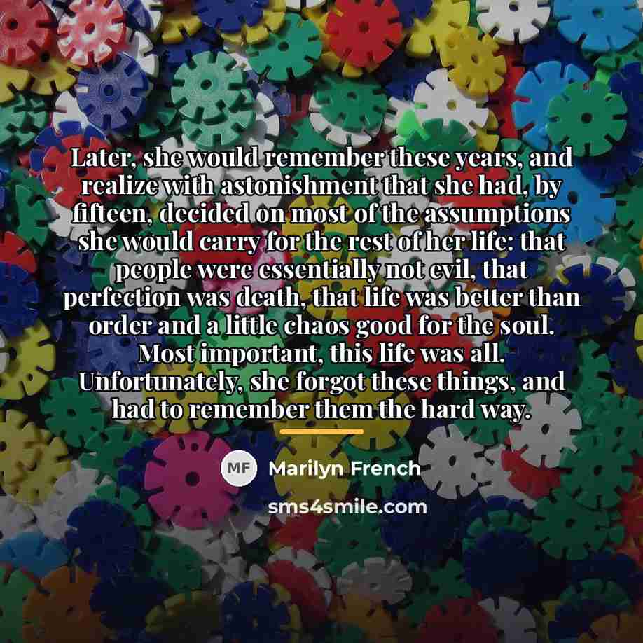 “Later, she would remember these years, and realize with astonishment…” quote by Marilyn French