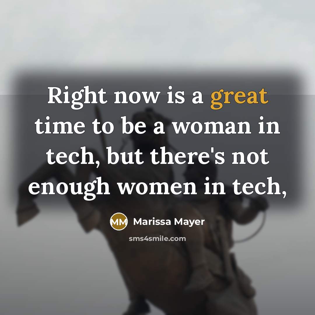 “Right now is a great time to be a woman…” quote by Marissa Mayer