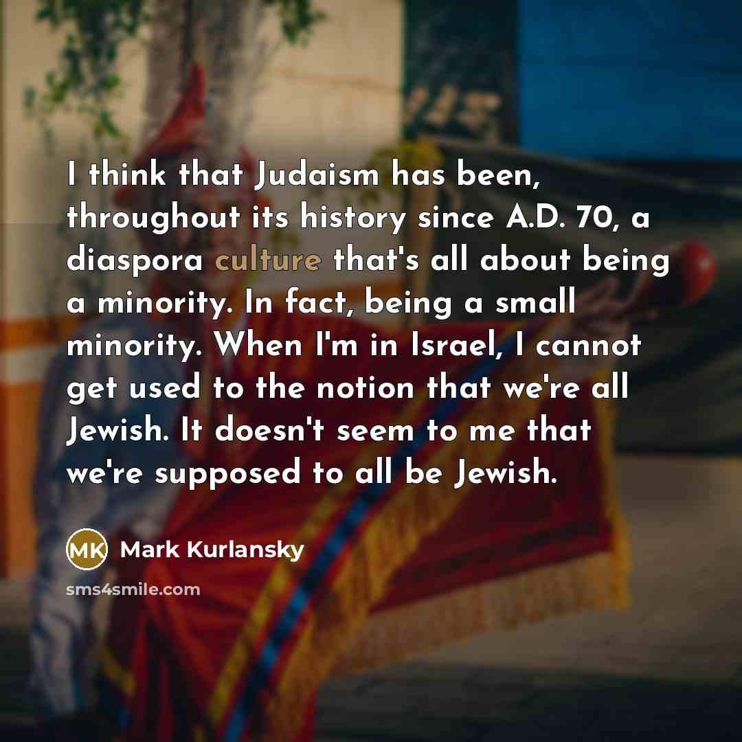 “I think that Judaism has been, throughout its history since…” quote by Mark Kurlansky