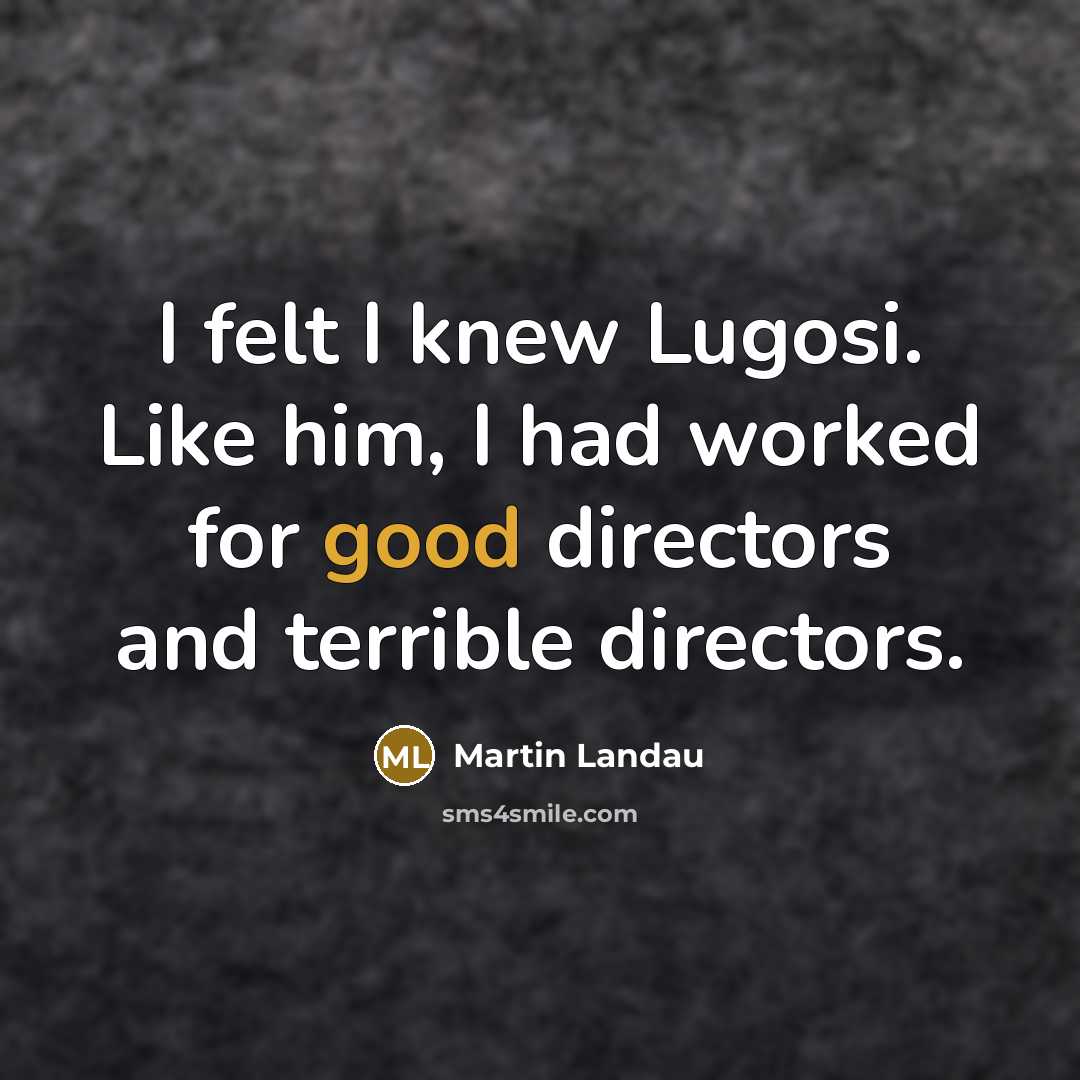 “I felt I knew Lugosi. Like him, I had worked…” quote by Martin Landau