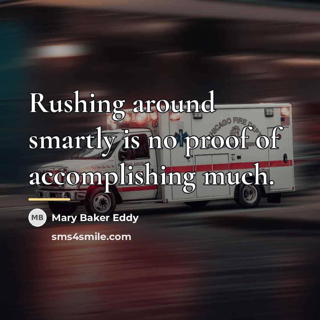“Rushing around smartly is no proof of accomplishing much.…” quote by Mary Baker Eddy