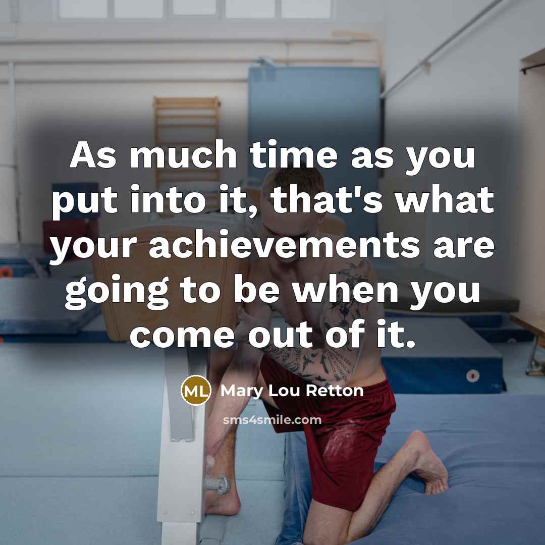 “As much time as you put into it, that's what…” quote by Mary Lou Retton