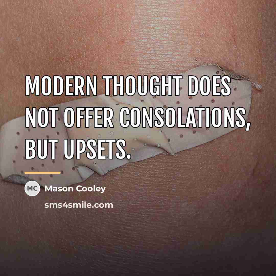 “Modern thought does not offer consolations, but upsets.…” quote by Mason Cooley
