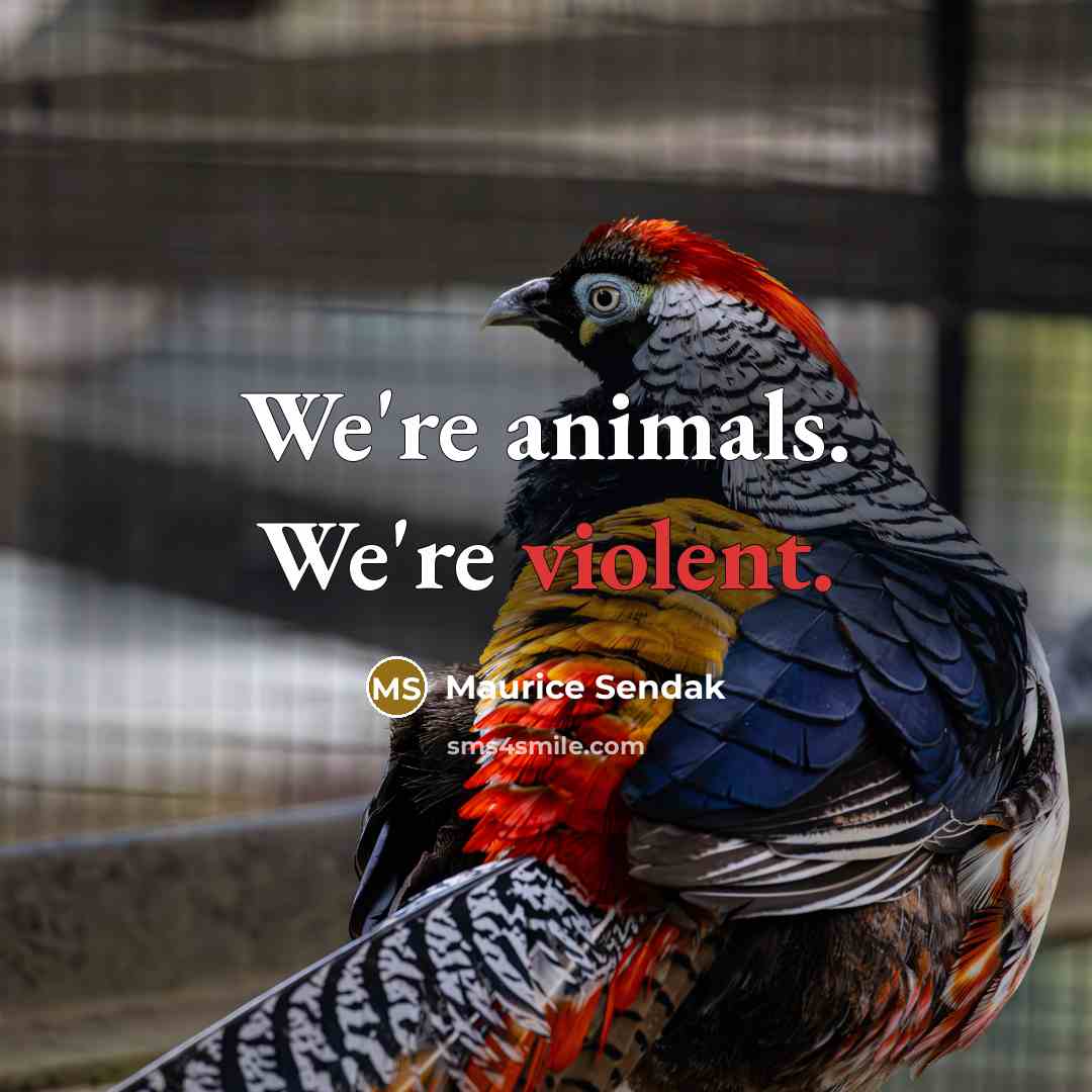 “We're animals. We're violent.…” quote by Maurice Sendak