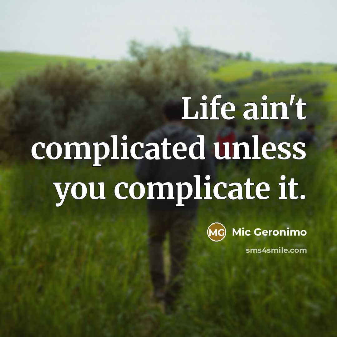“Life ain't complicated unless you complicate it.…” quote by Mic Geronimo