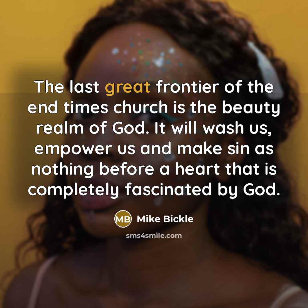 “The last great frontier of the end times church is…” quote by Mike Bickle