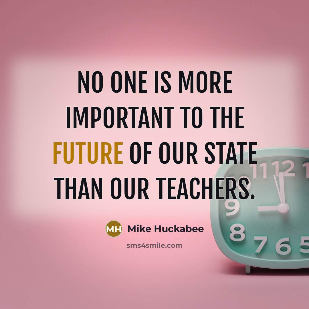 “No one is more important to the future of our…” quote by Mike Huckabee