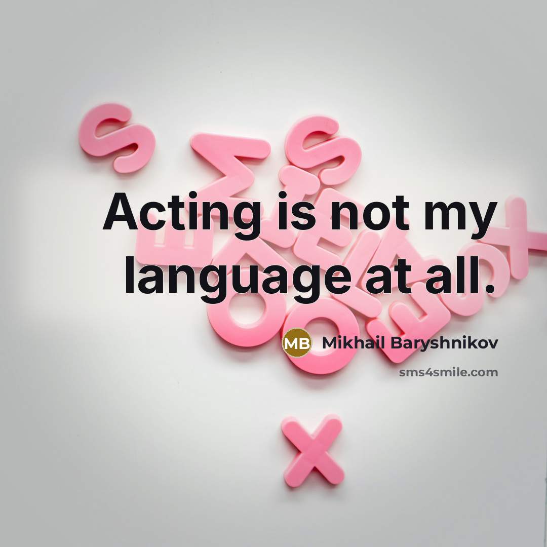 “Acting is not my language at all.…” quote by Mikhail Baryshnikov