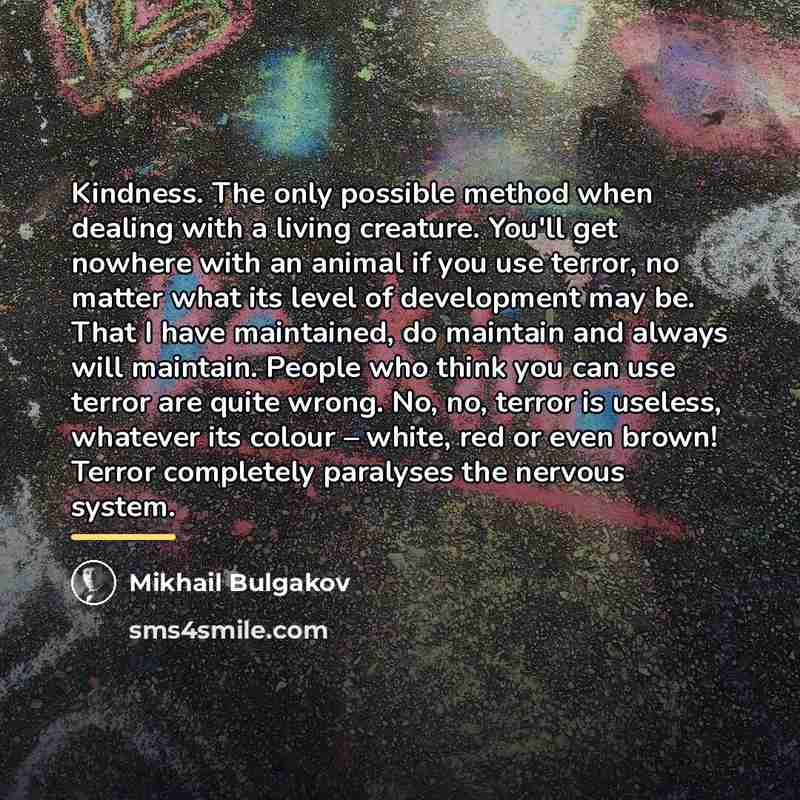 “Kindness. The only possible method when dealing with a living…” quote by Mikhail Bulgakov
