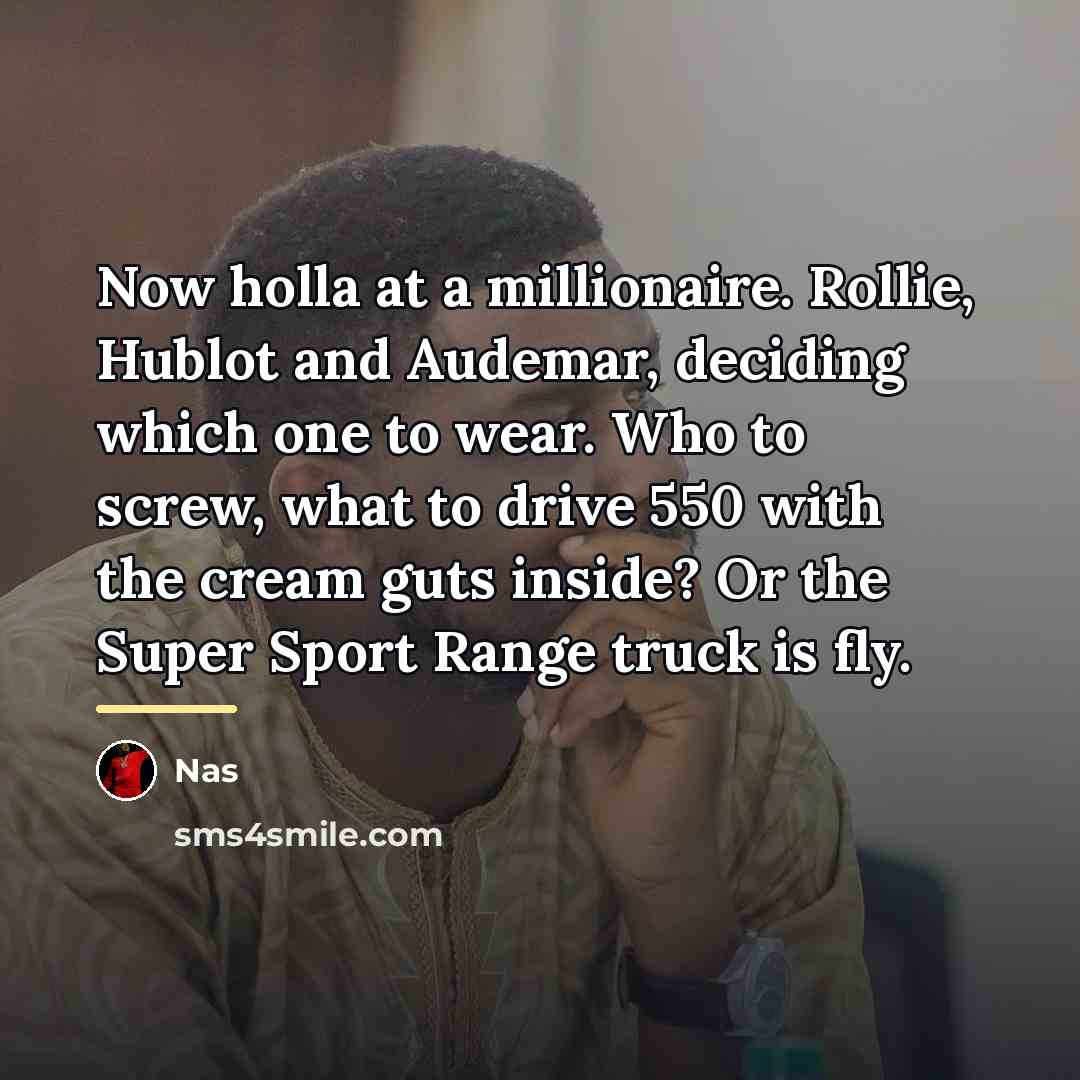 “Now holla at a millionaire. Rollie, Hublot and Audemar, deciding…” quote by Nas
