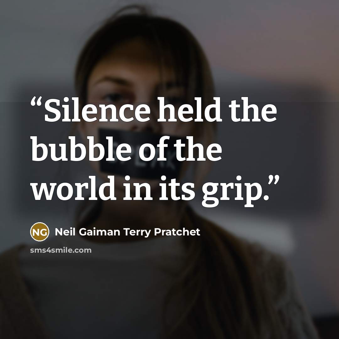“Silence held the bubble of the world in its grip.” quote by Neil Gaiman Terry Pratchet