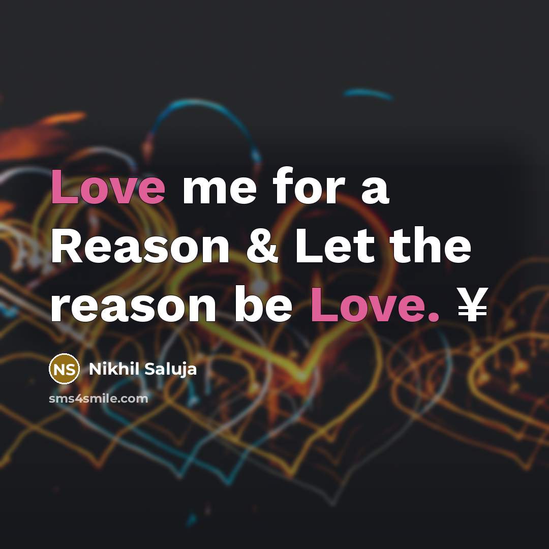 “Love me for a Reason & Let the reason be…” quote by Nikhil Saluja