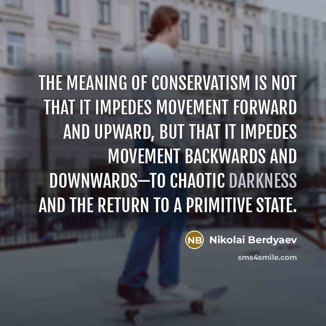 “The meaning of conservatism is not that it impedes movement…” quote by Nikolai Berdyaev