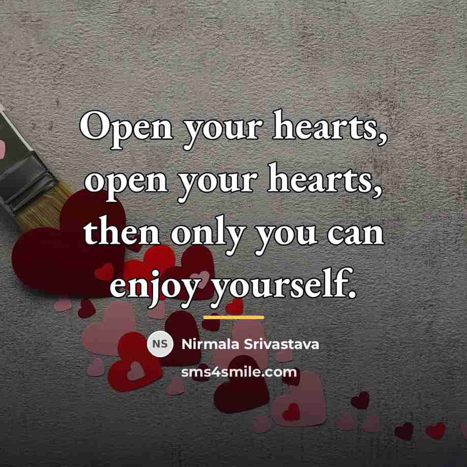 “Open your hearts, open your hearts, then only you can…” quote by Nirmala Srivastava
