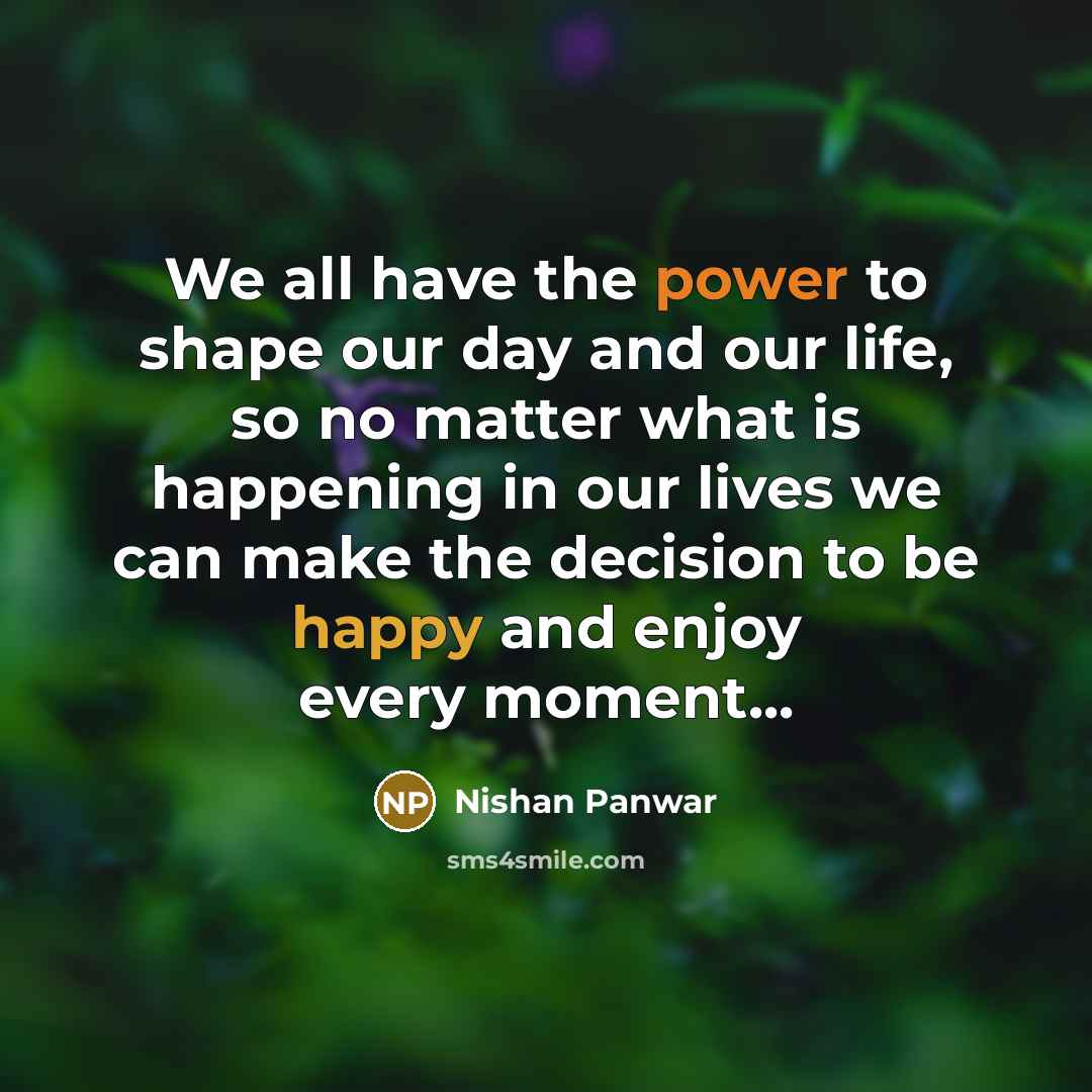 “We all have the power to shape our day and…” quote by Nishan Panwar