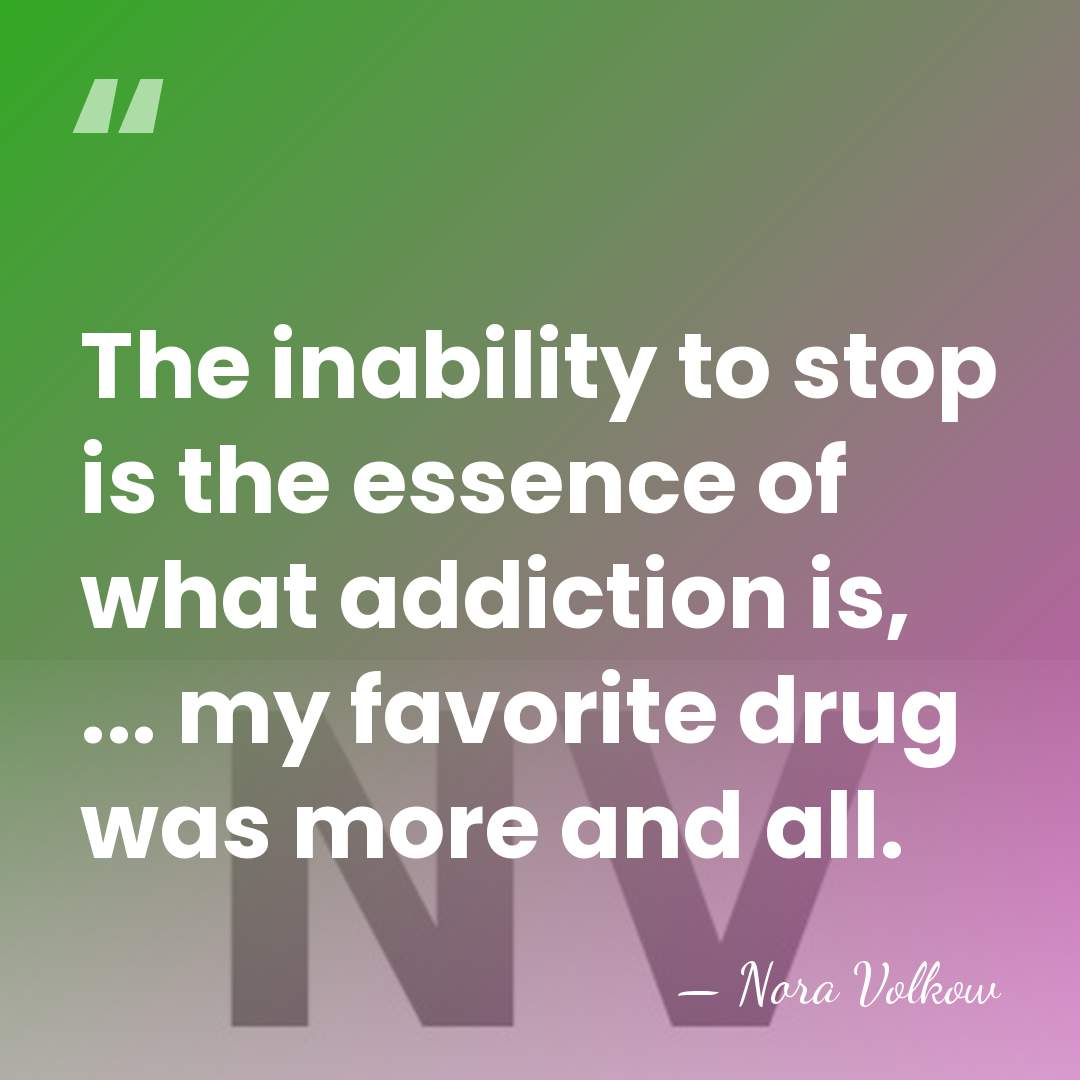 The inability to stop is the essence of what addiction is, ...&hellip; - Nora Volkow