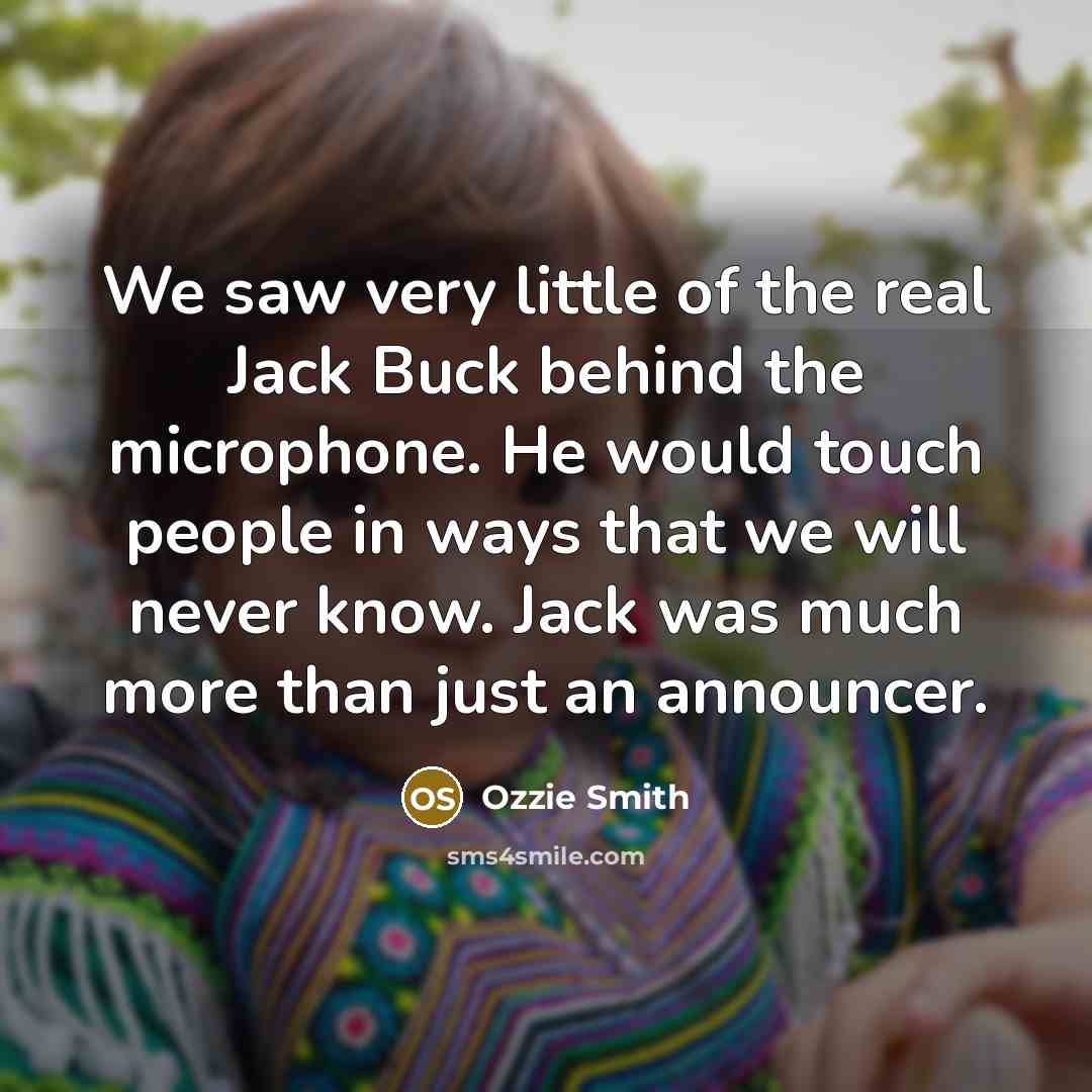 “We saw very little of the real Jack Buck behind…” quote by Ozzie Smith