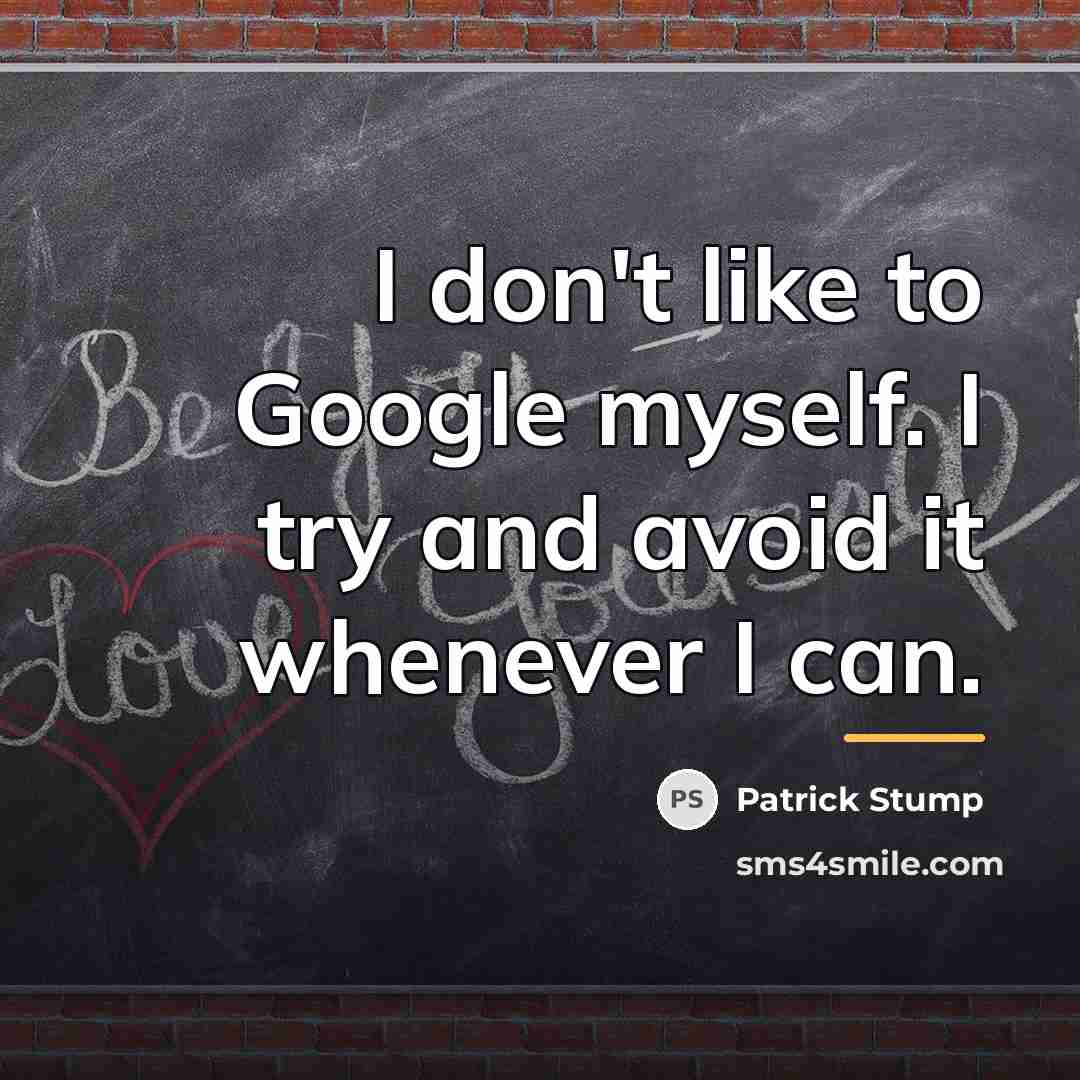“I don't like to Google myself. I try and avoid…” quote by Patrick Stump
