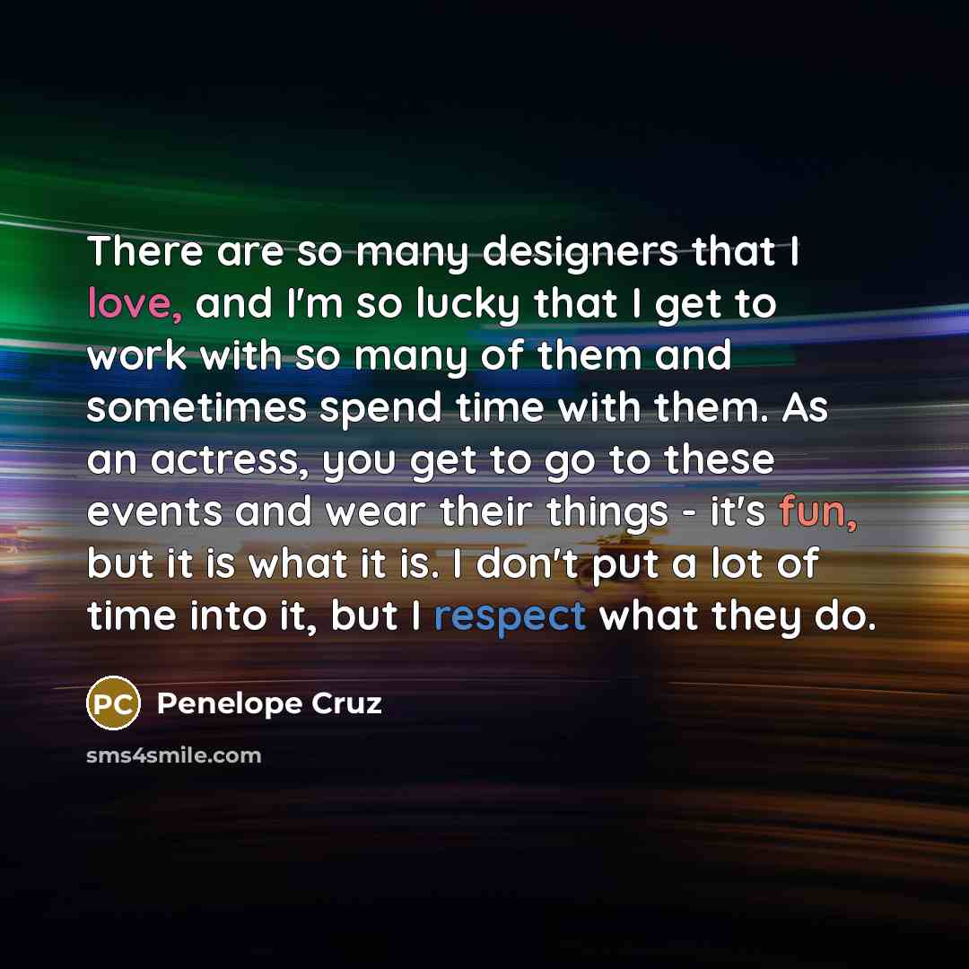 “There are so many designers that I love, and I'm…” quote by Penelope Cruz