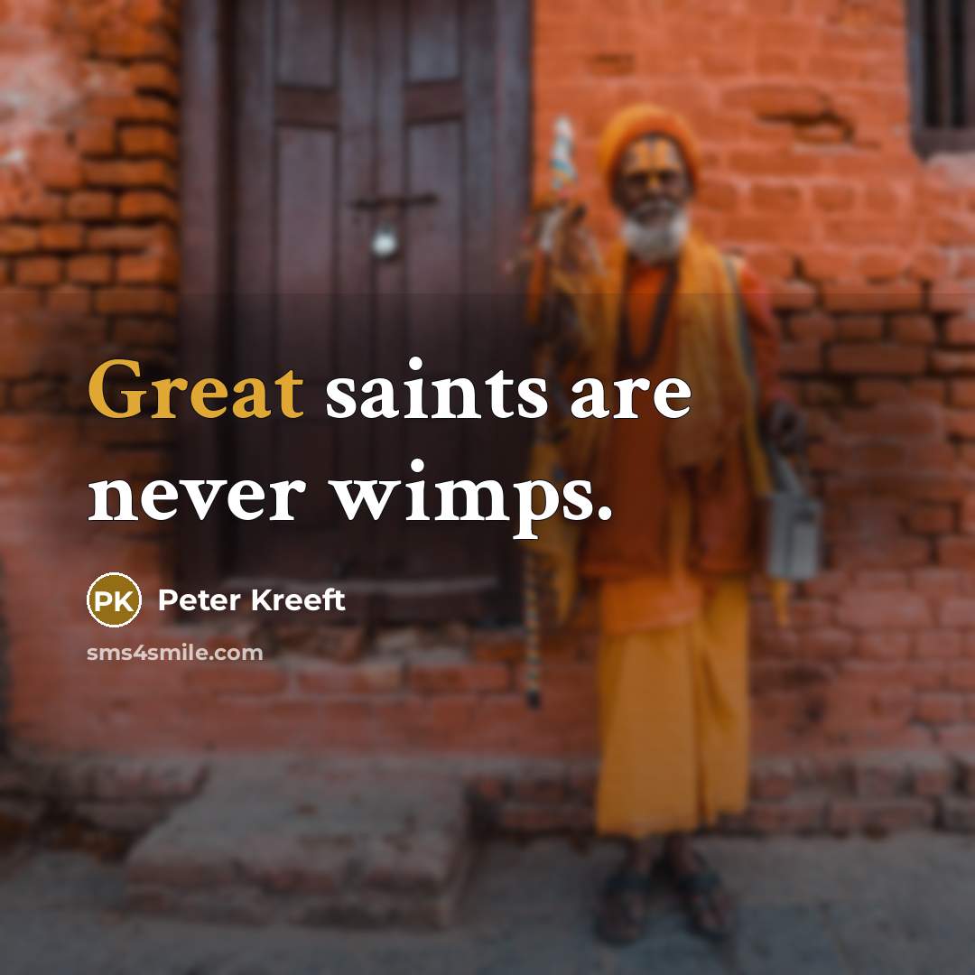 “Great saints are never wimps.…” quote by Peter Kreeft