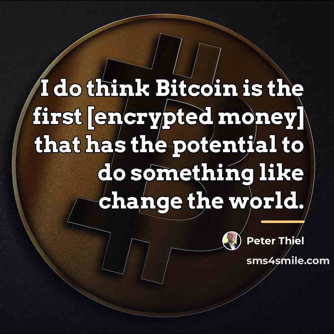 “I do think Bitcoin is the first [encrypted money] that…” quote by Peter Thiel